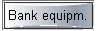  Bank equipm. 